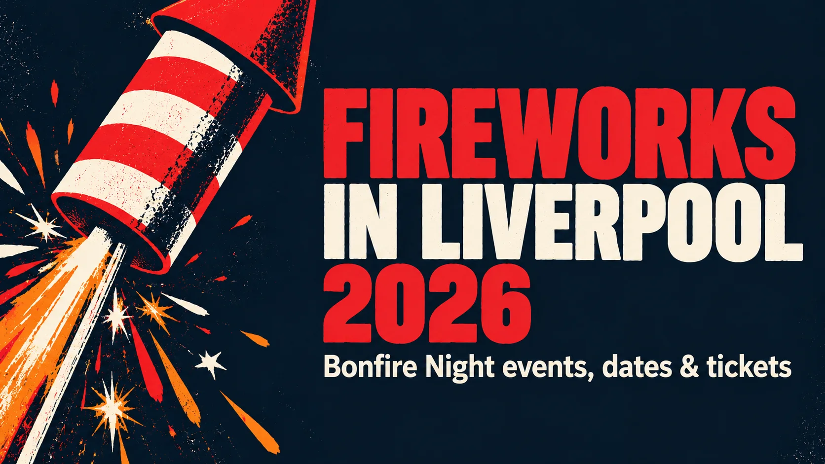 Illustrated poster of a red and white striped rocket firing sparks on a dark navy background, with the text Fireworks in Liverpool 2026, Bonfire Night events, dates and tickets