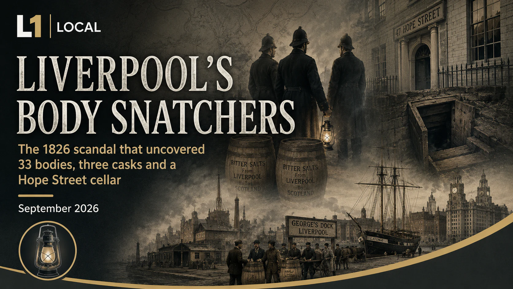 L1 Local title card reading Liverpool’s Body Snatchers over an illustrated 1826 scene with police, casks, Hope Street and George’s Dock